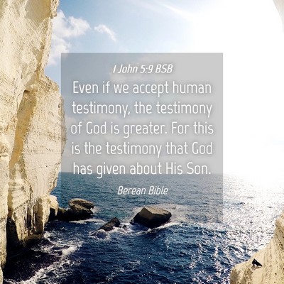 Picture 04 - 1 John 5:9 BSB - Even if we accept human testimony, the testimony - Bible Verse Picture