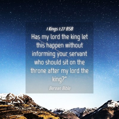 Picture 04 - 1 Kings 1:27 BSB - Has my lord the king let this happen without - Bible Verse Picture