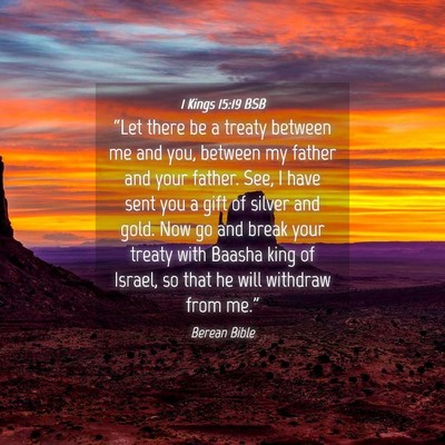 Picture 04 - 1 Kings 15:19 BSB - “Let there be a treaty between me and you, - Bible Verse Picture
