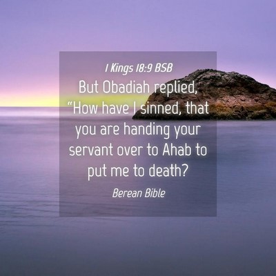 Picture 04 - 1 Kings 18:9 BSB - But Obadiah replied, “How have I sinned, that - Bible Verse Picture