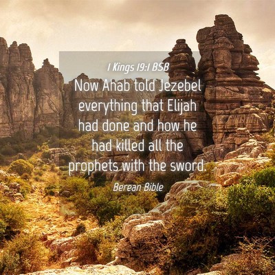 Picture 04 - 1 Kings 19:1 BSB - Now Ahab told Jezebel everything that Elijah had - Bible Verse Picture