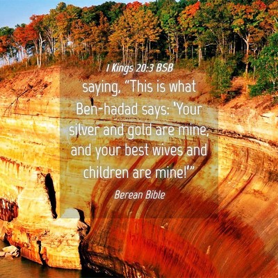 Picture 04 - 1 Kings 20:3 BSB - saying, “This is what Ben-hadad says: ‘Your - Bible Verse Picture