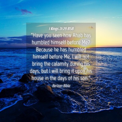 Picture 04 - 1 Kings 21:29 BSB - “Have you seen how Ahab has humbled himself - Bible Verse Picture