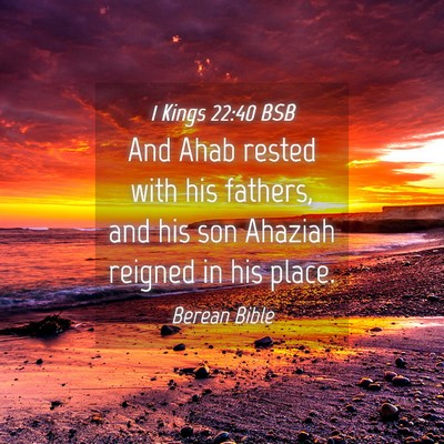 Picture 04 - 1 Kings 22:40 BSB - And Ahab rested with his fathers, and his son - Bible Verse Picture