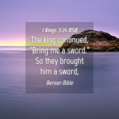 Picture 04 - 1 Kings 3:24 BSB - The king continued, “Bring me a sword.” So - Bible Verse Picture
