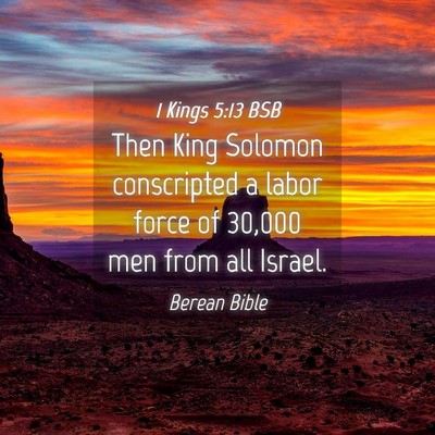 Picture 04 - 1 Kings 5:13 BSB - Then King Solomon conscripted a labor force of - Bible Verse Picture