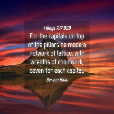 Picture 04 - 1 Kings 7:17 BSB - For the capitals on top of the pillars he made a - Bible Verse Picture