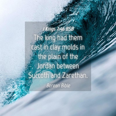 Picture 04 - 1 Kings 7:46 BSB - The king had them cast in clay molds in the plain - Bible Verse Picture