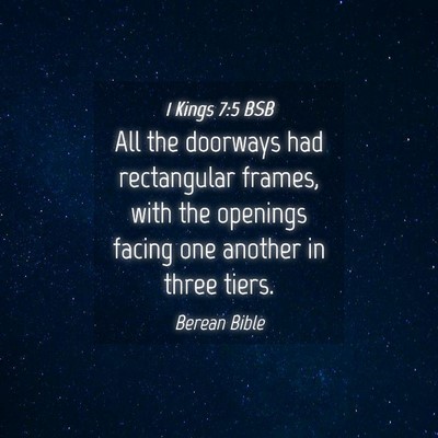 Picture 04 - 1 Kings 7:5 BSB - All the doorways had rectangular frames, with the - Bible Verse Picture