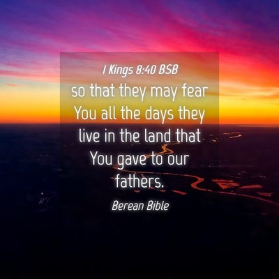 Picture 04 - 1 Kings 8:40 BSB - so that they may fear You all the days they live - Bible Verse Picture