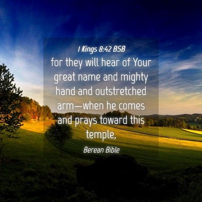 Picture 04 - 1 Kings 8:42 BSB - for they will hear of Your great name and mighty - Bible Verse Picture