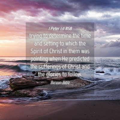 Picture 04 - 1 Peter 1:11 BSB - trying to determine the time and setting to which - Bible Verse Picture