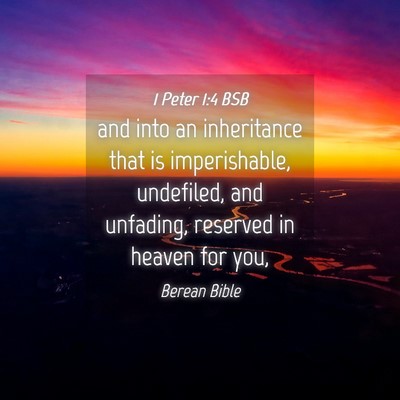 Picture 04 - 1 Peter 1:4 BSB - and into an inheritance that is imperishable, - Bible Verse Picture