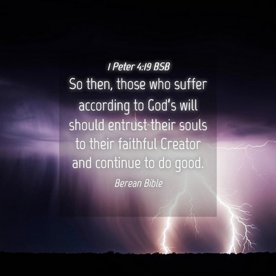 Picture 04 - 1 Peter 4:19 BSB - So then, those who suffer according to God’s - Bible Verse Picture