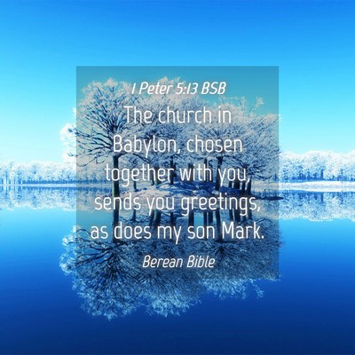Picture 04 - 1 Peter 5:13 BSB - The church in Babylon, chosen together with you, - Bible Verse Picture