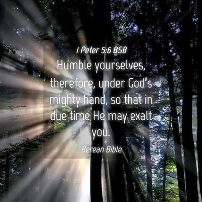 Picture 04 - 1 Peter 5:6 BSB - Humble yourselves, therefore, under God’s - Bible Verse Picture