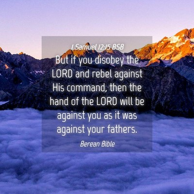 Picture 04 - 1 Samuel 12:15 BSB - But if you disobey the LORD and rebel against His - Bible Verse Picture