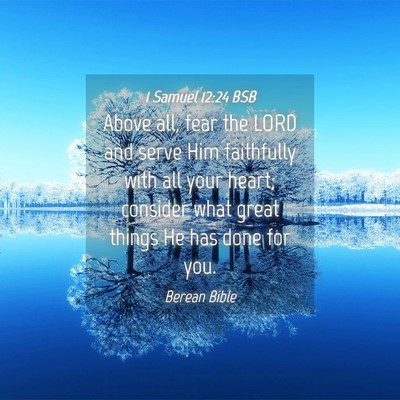 Picture 04 - 1 Samuel 12:24 BSB - Above all, fear the LORD and serve Him faithfully - Bible Verse Picture