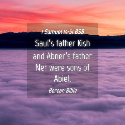 Picture 04 - 1 Samuel 14:51 BSB - Saul’s father Kish and Abner’s father Ner - Bible Verse Picture