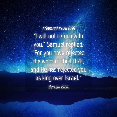 Picture 04 - 1 Samuel 15:26 BSB - “I will not return with you,” Samuel replied. - Bible Verse Picture