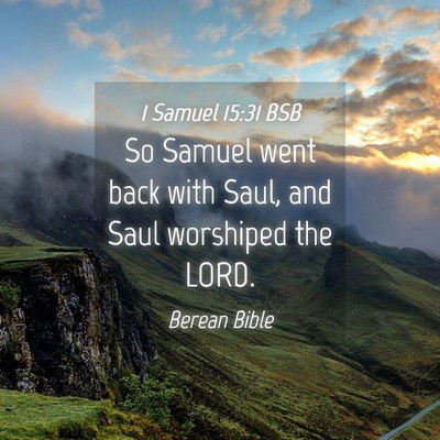 Picture 04 - 1 Samuel 15:31 BSB - So Samuel went back with Saul, and Saul worshiped - Bible Verse Picture