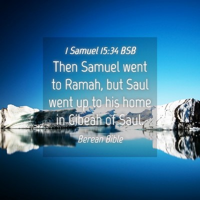 Picture 04 - 1 Samuel 15:34 BSB - Then Samuel went to Ramah, but Saul went up to - Bible Verse Picture