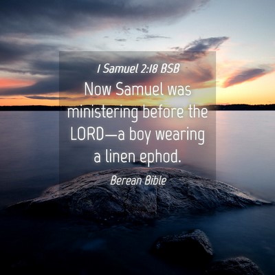 Picture 04 - 1 Samuel 2:18 BSB - Now Samuel was ministering before the LORD—a - Bible Verse Picture