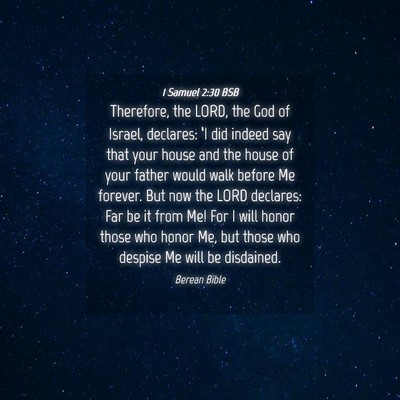 Picture 04 - 1 Samuel 2:30 BSB - Therefore, the LORD, the God of Israel, declares: - Bible Verse Picture