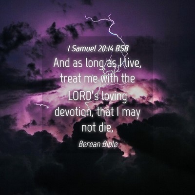 Picture 04 - 1 Samuel 20:14 BSB - And as long as I live, treat me with the LORD’s - Bible Verse Picture