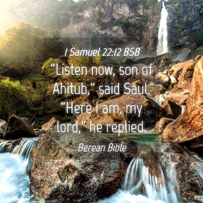 Picture 04 - 1 Samuel 22:12 BSB - “Listen now, son of Ahitub,” said Saul. - Bible Verse Picture