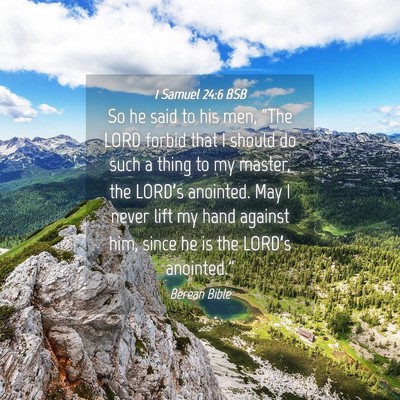 Picture 04 - 1 Samuel 24:6 BSB - So he said to his men, “The LORD forbid that I - Bible Verse Picture