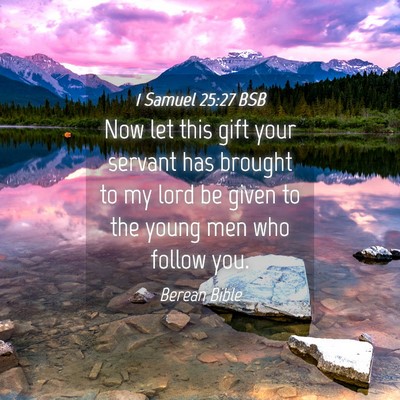 Picture 04 - 1 Samuel 25:27 BSB - Now let this gift your servant has brought to my - Bible Verse Picture