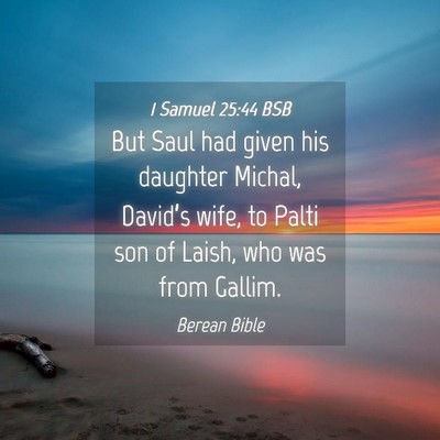 Picture 04 - 1 Samuel 25:44 BSB - But Saul had given his daughter Michal, David’s - Bible Verse Picture