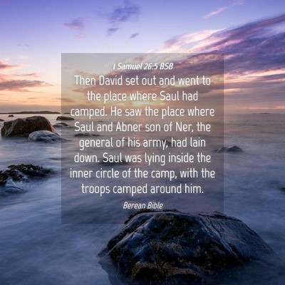 Picture 04 - 1 Samuel 26:5 BSB - Then David set out and went to the place where - Bible Verse Picture