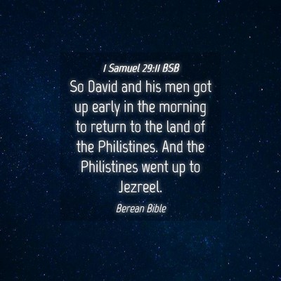 Picture 04 - 1 Samuel 29:11 BSB - So David and his men got up early in the morning - Bible Verse Picture
