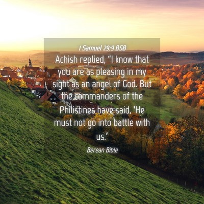 Picture 04 - 1 Samuel 29:9 BSB - Achish replied, “I know that you are as - Bible Verse Picture