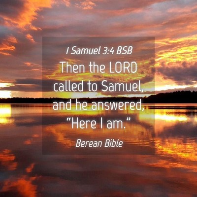 Picture 04 - 1 Samuel 3:4 BSB - Then the LORD called to Samuel, and he answered, - Bible Verse Picture