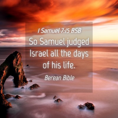 Picture 04 - 1 Samuel 7:15 BSB - So Samuel judged Israel all the days of his - Bible Verse Picture