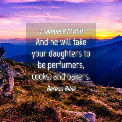 Picture 04 - 1 Samuel 8:13 BSB - And he will take your daughters to be perfumers, - Bible Verse Picture