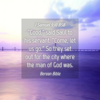 Picture 04 - 1 Samuel 9:10 BSB - “Good,” said Saul to his servant. “Come, - Bible Verse Picture