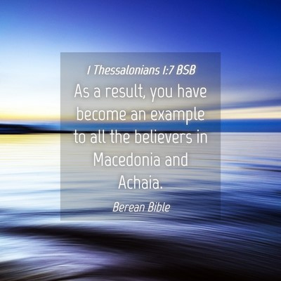 Picture 04 - 1 Thessalonians 1:7 BSB - As a result, you have become an example to all - Bible Verse Picture