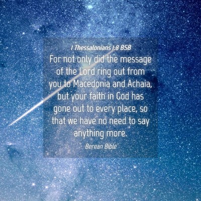 Picture 04 - 1 Thessalonians 1:8 BSB - For not only did the message of the Lord ring out - Bible Verse Picture