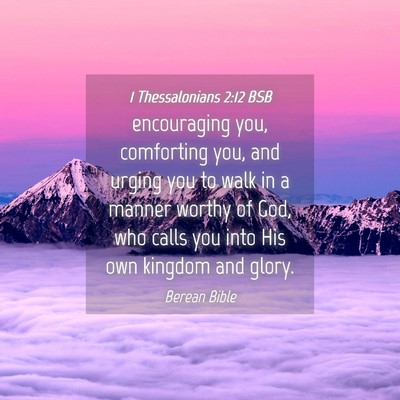 Picture 04 - 1 Thessalonians 2:12 BSB - encouraging you, comforting you, and urging you - Bible Verse Picture