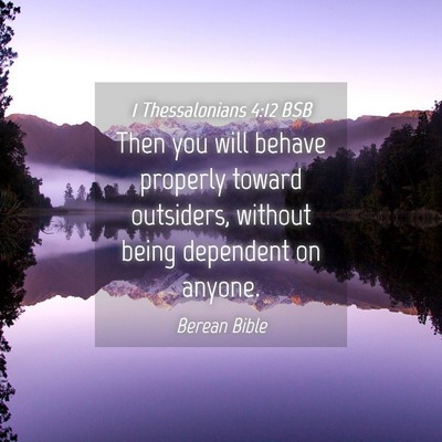 Picture 04 - 1 Thessalonians 4:12 BSB - Then you will behave properly toward outsiders, - Bible Verse Picture