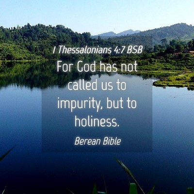 Picture 04 - 1 Thessalonians 4:7 BSB - For God has not called us to impurity, but to - Bible Verse Picture