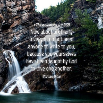 Picture 04 - 1 Thessalonians 4:9 BSB - Now about brotherly love, you do not need anyone - Bible Verse Picture