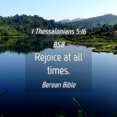 Picture 04 - 1 Thessalonians 5:16 BSB - Rejoice at all - Bible Verse Picture