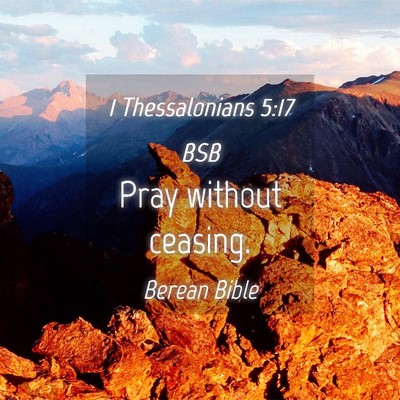 Picture 04 - 1 Thessalonians 5:17 BSB - Pray without - Bible Verse Picture