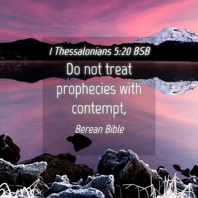 Picture 04 - 1 Thessalonians 5:20 BSB - Do not treat prophecies with - Bible Verse Picture