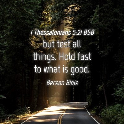 Picture 04 - 1 Thessalonians 5:21 BSB - but test all things. Hold fast to what is - Bible Verse Picture